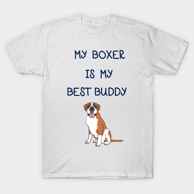 My Boxer is My Best Buddy T-Shirt by MzBink